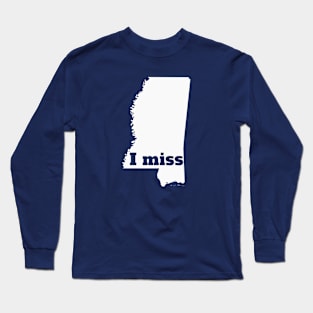 I Miss Mississippi - My Home State Long Sleeve T-Shirt